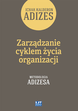 Zarządzanie cyklem życia organizacji. Metodologia Adizesa