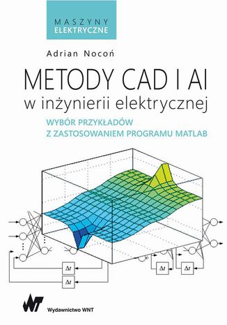 Okładka:Metody CAD i AI w inżynierii elektrycznej. Wybór przykładów z zastosowaniem programu MATLAB 
