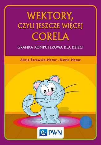 Okładka książki/ebooka Wektory, czyli jeszcze więcej Corela. Grafika komputerowa dla dzieci
