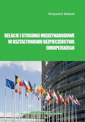 Relacje i stosunki międzynarodowe w kształtowaniu bezpieczeństwa europejskiego