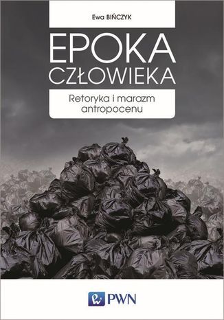 Epoka czowieka. Retoryka i marazm antropocenu Ewa Biczyk - okadka audiobooks CD
