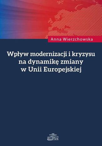 Wpyw modernizacji i kryzysu na dynamik zmiany w Unii Europejskiej Anna Wierzchowska - okadka ebooka