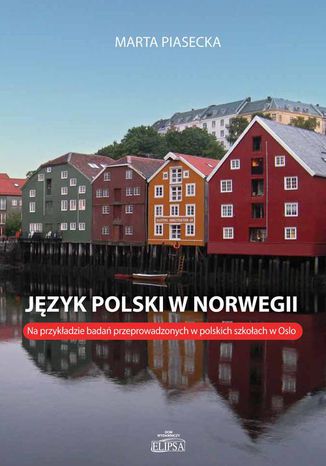 Okładka:Język polski w Norwegii. Na przykładzie badań przeprowadzonych w polskich szkołach w Oslo 