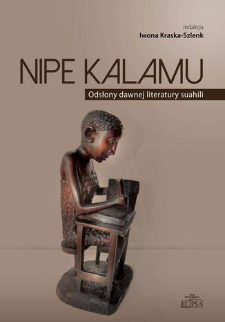 Nipe Kalamu Odsony dawnej literatury suahili Tom 1 Iwona Kraska-Szlenk - okadka ebooka