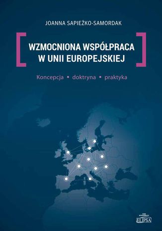 Wzmocniona wsppraca w Unii Europejskiej. Koncepcja, doktryna, praktyka Joanna Sapieko-Samordak - okadka ebooka