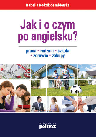 Jak i o czym po angielsku? Praca. Rodzina. Szkoa. Zdrowie. Zakupy Izabella Rodzik-Sambierska - okadka audiobooks CD