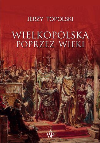 Wielkopolska poprzez wieki Jerzy Topolski - okadka audiobooka MP3