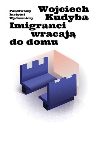 Imigranci wracaj do domu Wojciech Kudyba - okadka ebooka