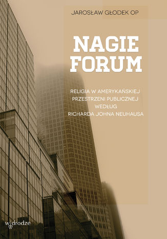 Nagie forum. Religia w amerykańskiej przestrzeni publicznej według Richarda Johna Neuhausa