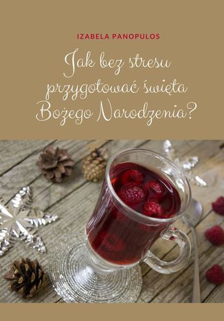 Jak bez stresu przygotować święta Bożego Narodzenia