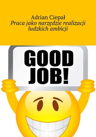 Praca jako narzędzie realizacji ludzkich ambicji