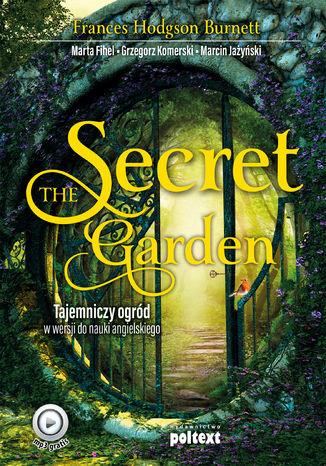 The Secret Garden. Tajemniczy ogrd w wersji do nauki angielskiego Frances Hodgson Burnett, Marta Fihel, Grzegorz Komerski, Marcin Jayski - okadka audiobooka MP3