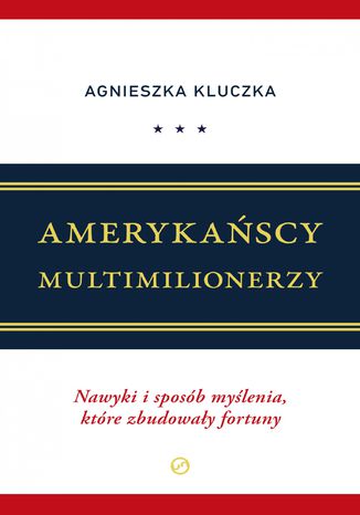 Amerykańscy Multimilionerzy. Nawyki i sposób myślenia, które zbudowały fortuny