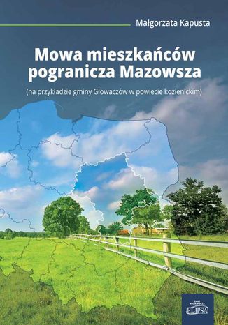 Mowa mieszkacw pogranicza Mazowsza. (na przykadzie gminy Gowaczw w powiecie kozienickim) Magorzata Kapusta - okadka ebooka