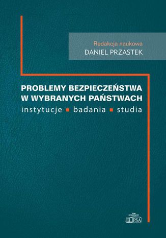 Problemy bezpieczestwa w wybranch pastwach instytucje, badania, studia Daniel Przastek - okadka ebooka