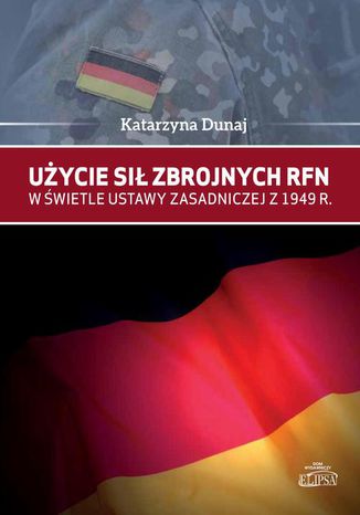 Uycie si zbrojnych RFN w wietle Ustawy Zasadniczej z 1949 r Katarzyna Dunaj - okadka ebooka
