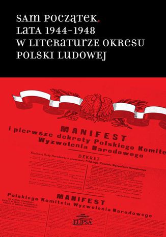 Sam pocztek Lata 1944-1948 w literaturze okresu Polski Ludowej Hanna Gosk, Boena Karwowska - okadka ebooka