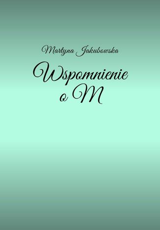 Wspomnienie o M Martyna Jakubowska - okadka audiobooka MP3