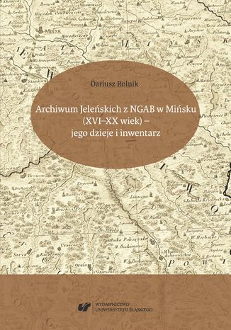 Okładka:Archiwum Jeleńskich z NGAB w Mińsku (XVI-XX wiek) - jego dzieje i inwentarz 