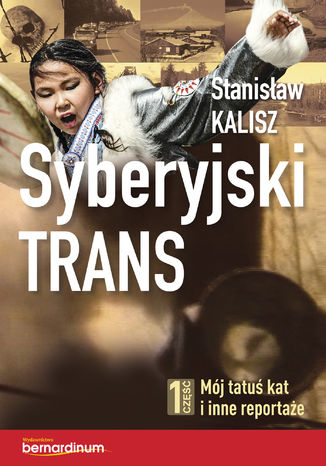 Syberyjski trans. Część 1 Mój tatuś kat i inne reportaże  Stanisław Kalisz - okładka audiobooks CD