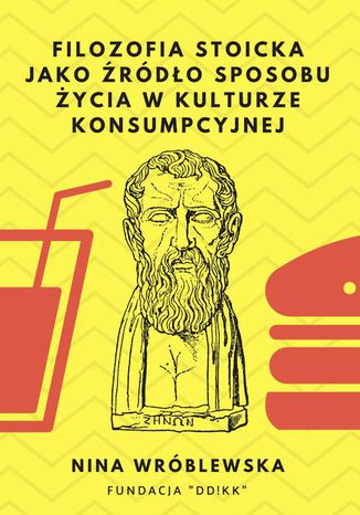 Okładka książki/ebooka Filozofia stoicka jako źródło sposobu życia w kulturze konsumpcyjnej