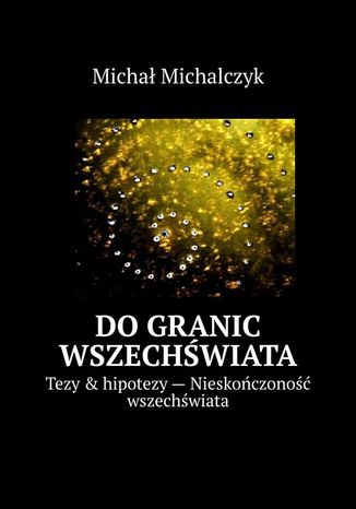 Do granic wszechwiata Micha Michalczyk - okadka ebooka