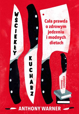 Wściekły kucharz. Cała prawda o zdrowym jedzeniu i modnych dietach