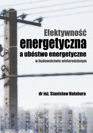 Efektywno energetyczna a ubstwo energetyczne w budownictwie wielorodzinnym Stanisaw Haabura - okadka ebooka
