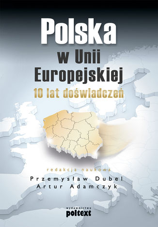 Okładka:Polska w Unii Europejskiej. 10 lat doświadczeń 
