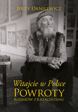 Witajcie w Polsce. Powroty Rodaków z Kazachstanu