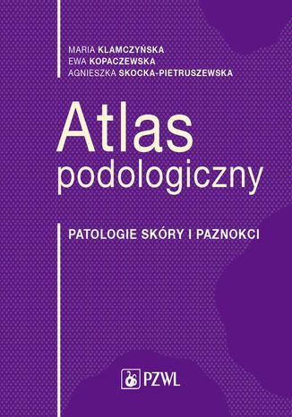 Okładka:Atlas podologiczny. Patologie skóry i paznokci 