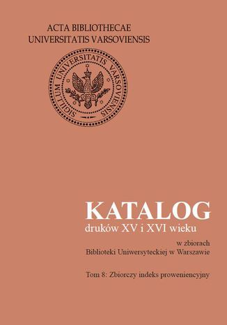 Okładka:Katalog druków XV i XVI wieku w zbiorach Biblioteki Uniwersyteckiej w Warszawie. Tom 8 
