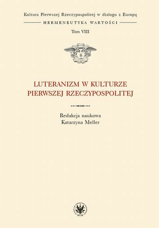 Luteranizm w kulturze Pierwszej Rzeczypospolitej. Tom 8