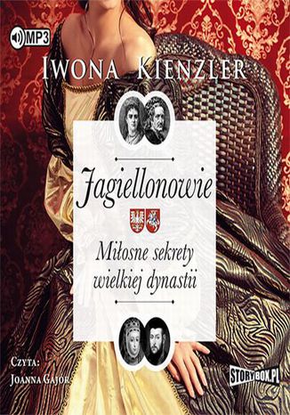 Jagiellonowie Miosne sekrety wielkiej dynastii Iwona Kienzler - okadka audiobooka MP3