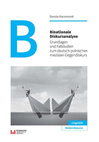 Binationale Diskursanalyse. Grundlagen und Fallstudien zum deutsch-polnischen medialen Gegendiskurs Dorota Kaczmarek - okładka ebooka