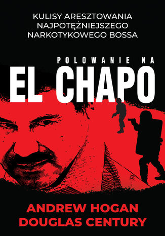 Polowanie na El Chapo Andrew Hogan, Douglas Century - okładka książki