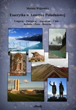 Emerytka w Ameryce Południowej Urugwaj - Paragwaj - Argentyna - Chile - Boliwia - Peru - Brazylia