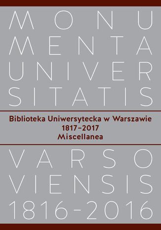 Biblioteka Uniwersytecka w Warszawie 1817-2017 Jolanta Talbierska, Zbigniew Olczak - okadka ebooka