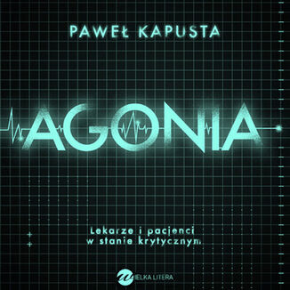 Okładka: Agonia. Lekarze i pacjenci w stanie krytycznym
