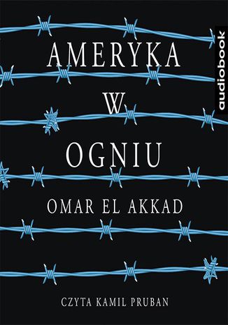 Ameryka w ogniu Omar El Akkad - okadka audiobooka MP3