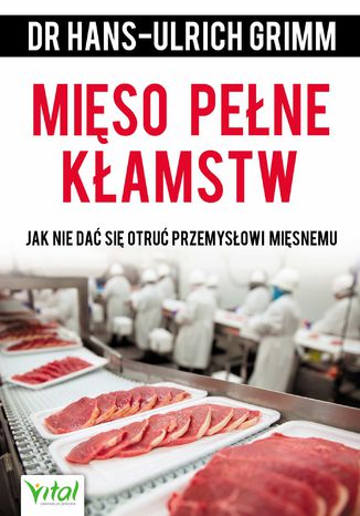 Okładka: Mięso pełne kłamstw. Jak nie dać się otruć przemysłowi mięsnemu