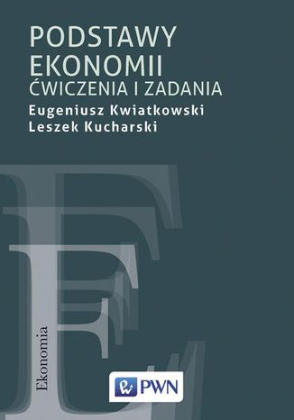 Podstawy ekonomii. Ćwiczenia i zadania Eugeniusz Kwiatkowski, Leszek Kucharski - okładka książki