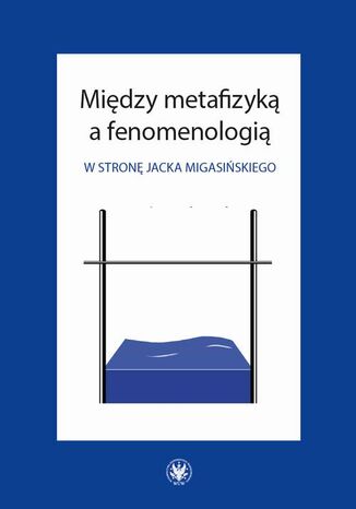 Między metafizyką a fenomenologią