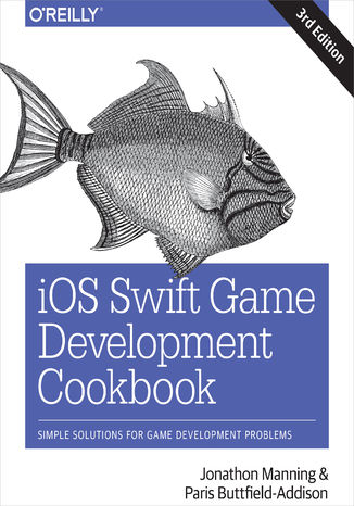 iOS Swift Game Development Cookbook. Simple Solutions for Game Development Problems. 3rd Edition Jonathon Manning, Paris Buttfield-Addison - okładka audiobooks CD
