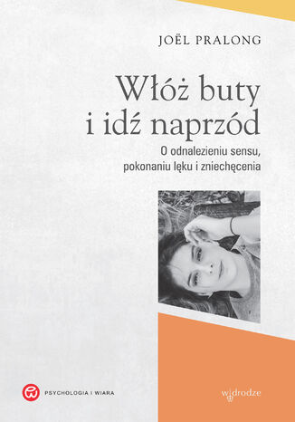 Okładka:Włóż buty i idź naprzód. O odnalezieniu sensu, pokonaniu lęku i zniechęcenia 