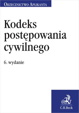 Kodeks postępowania cywilnego. Orzecznictwo Aplikanta. Wydanie 6