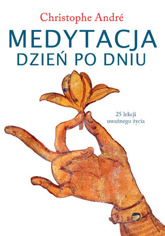 Medytacja dzień po dniu. 25 lekcji uważnego życia