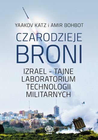 Czarodzieje broni. Izrael - tajne laboratorium technologii militarnych Yaakov Katz, Amir Bohbot - okładka audiobooka MP3