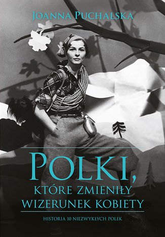 Polki, które zmieniły wizerunek kobiety