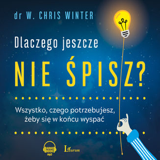 Okładka: Dlaczego jeszcze nie śpisz? Wszystko, czego potrzebujesz, żeby się w końcu wyspać